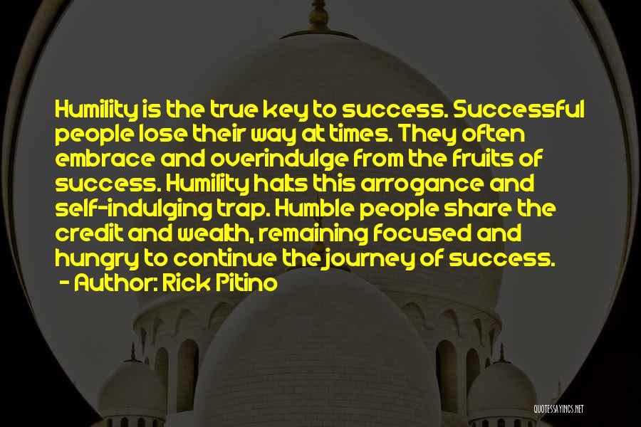 Rick Pitino Quotes: Humility Is The True Key To Success. Successful People Lose Their Way At Times. They Often Embrace And Overindulge From