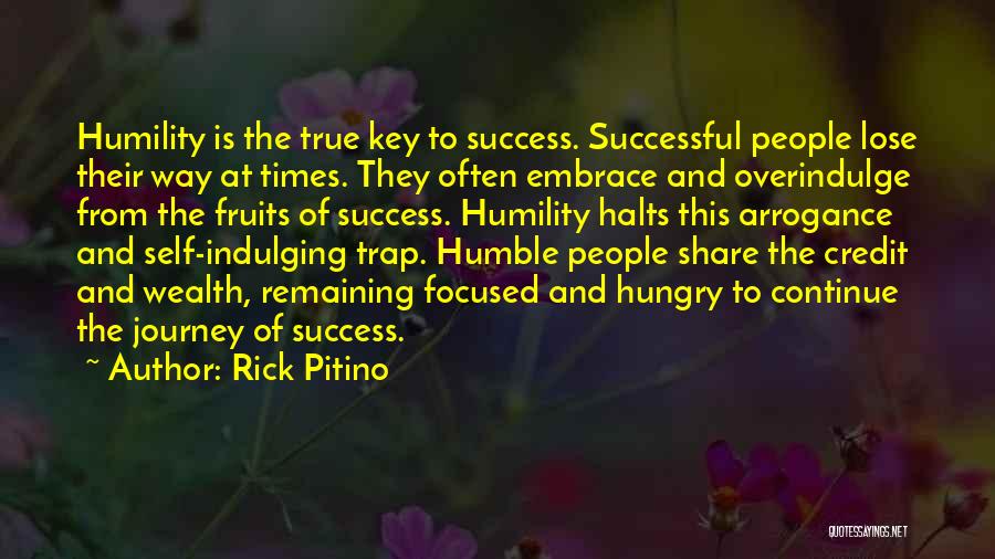 Rick Pitino Quotes: Humility Is The True Key To Success. Successful People Lose Their Way At Times. They Often Embrace And Overindulge From