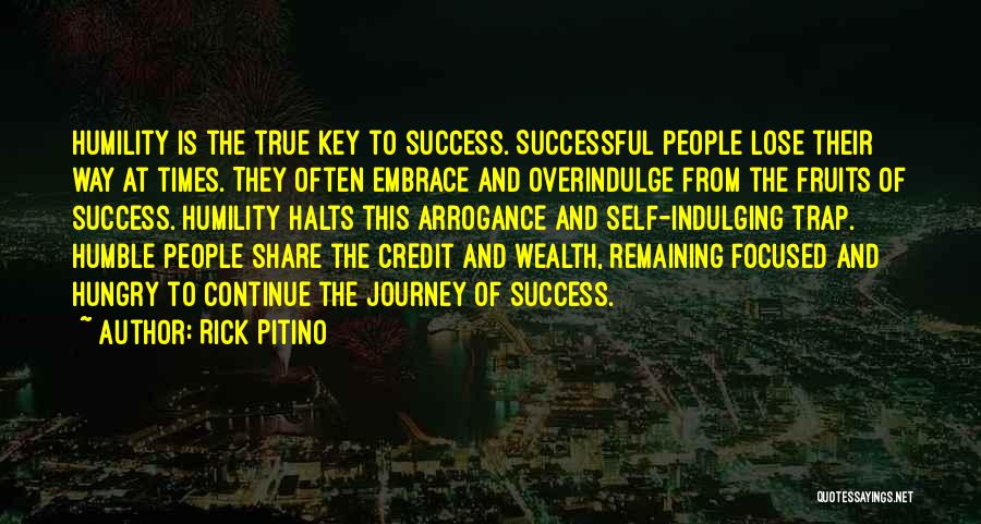 Rick Pitino Quotes: Humility Is The True Key To Success. Successful People Lose Their Way At Times. They Often Embrace And Overindulge From