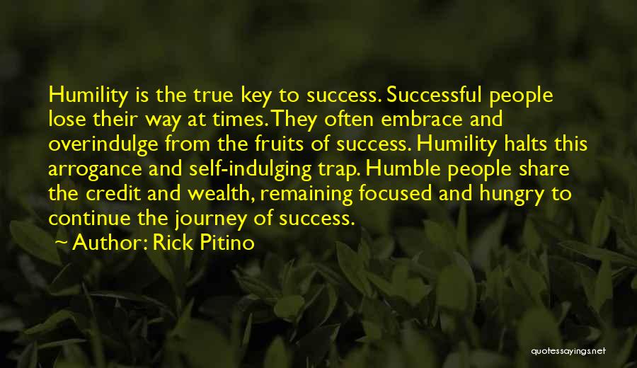 Rick Pitino Quotes: Humility Is The True Key To Success. Successful People Lose Their Way At Times. They Often Embrace And Overindulge From