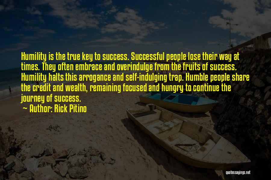 Rick Pitino Quotes: Humility Is The True Key To Success. Successful People Lose Their Way At Times. They Often Embrace And Overindulge From