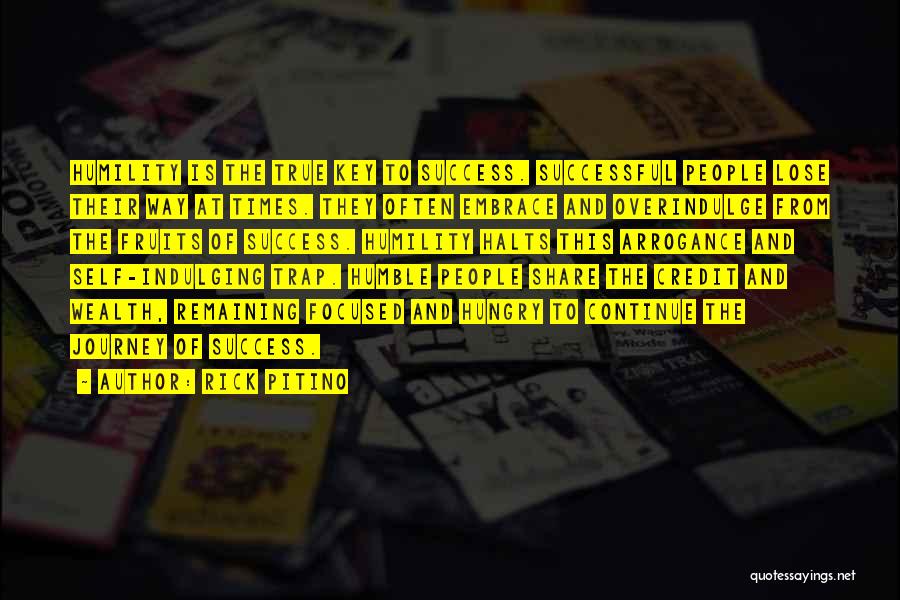 Rick Pitino Quotes: Humility Is The True Key To Success. Successful People Lose Their Way At Times. They Often Embrace And Overindulge From
