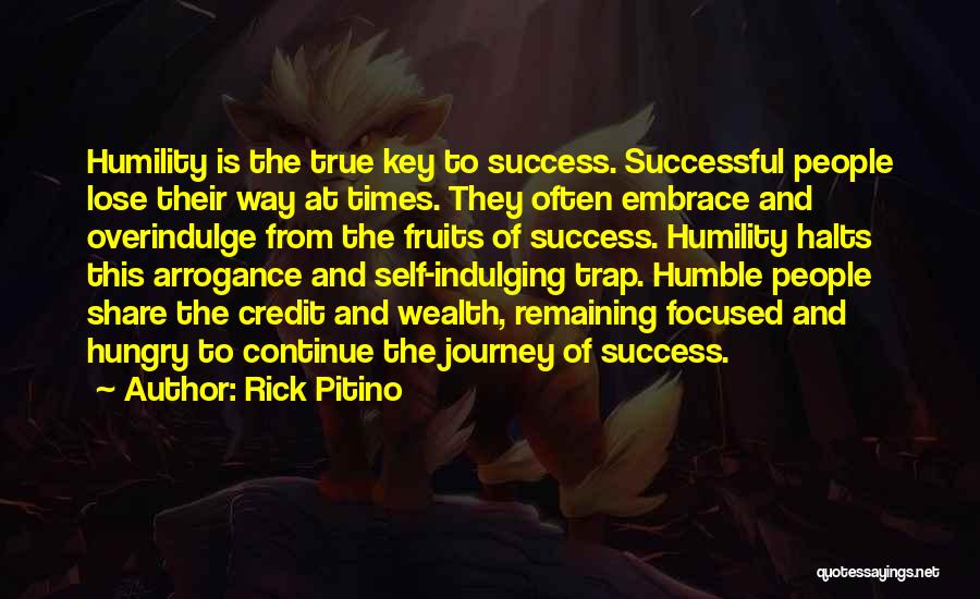 Rick Pitino Quotes: Humility Is The True Key To Success. Successful People Lose Their Way At Times. They Often Embrace And Overindulge From