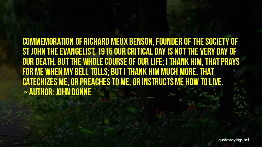 John Donne Quotes: Commemoration Of Richard Meux Benson, Founder Of The Society Of St John The Evangelist, 1915 Our Critical Day Is Not