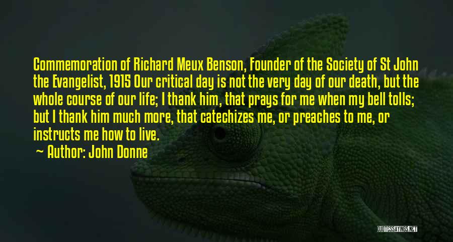 John Donne Quotes: Commemoration Of Richard Meux Benson, Founder Of The Society Of St John The Evangelist, 1915 Our Critical Day Is Not