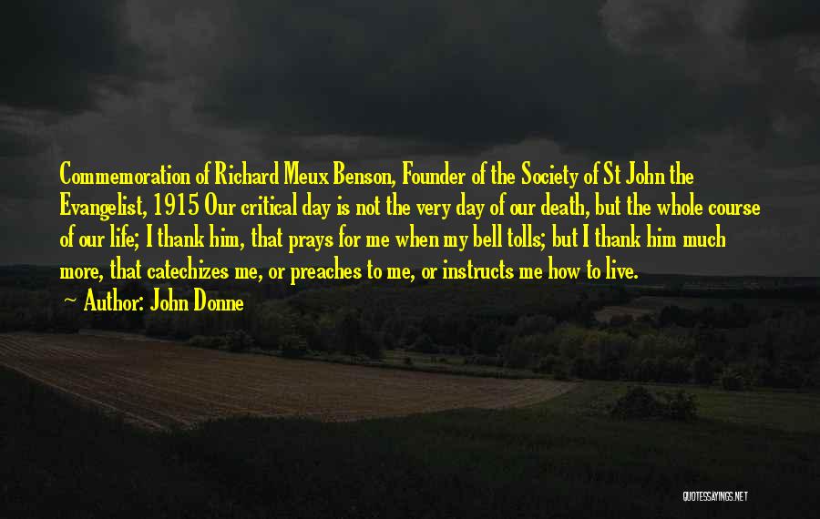 John Donne Quotes: Commemoration Of Richard Meux Benson, Founder Of The Society Of St John The Evangelist, 1915 Our Critical Day Is Not