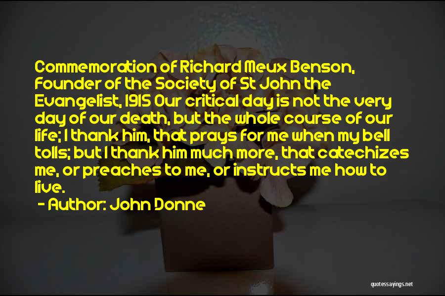 John Donne Quotes: Commemoration Of Richard Meux Benson, Founder Of The Society Of St John The Evangelist, 1915 Our Critical Day Is Not
