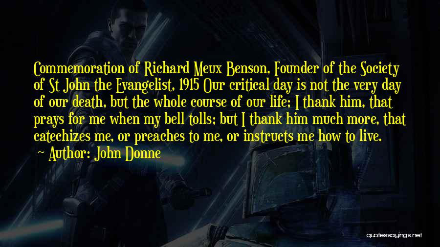 John Donne Quotes: Commemoration Of Richard Meux Benson, Founder Of The Society Of St John The Evangelist, 1915 Our Critical Day Is Not