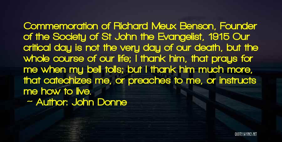 John Donne Quotes: Commemoration Of Richard Meux Benson, Founder Of The Society Of St John The Evangelist, 1915 Our Critical Day Is Not