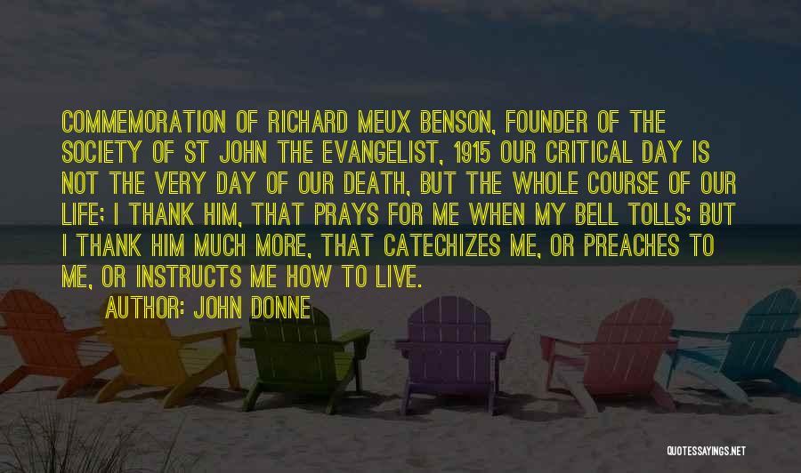 John Donne Quotes: Commemoration Of Richard Meux Benson, Founder Of The Society Of St John The Evangelist, 1915 Our Critical Day Is Not
