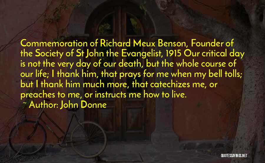 John Donne Quotes: Commemoration Of Richard Meux Benson, Founder Of The Society Of St John The Evangelist, 1915 Our Critical Day Is Not