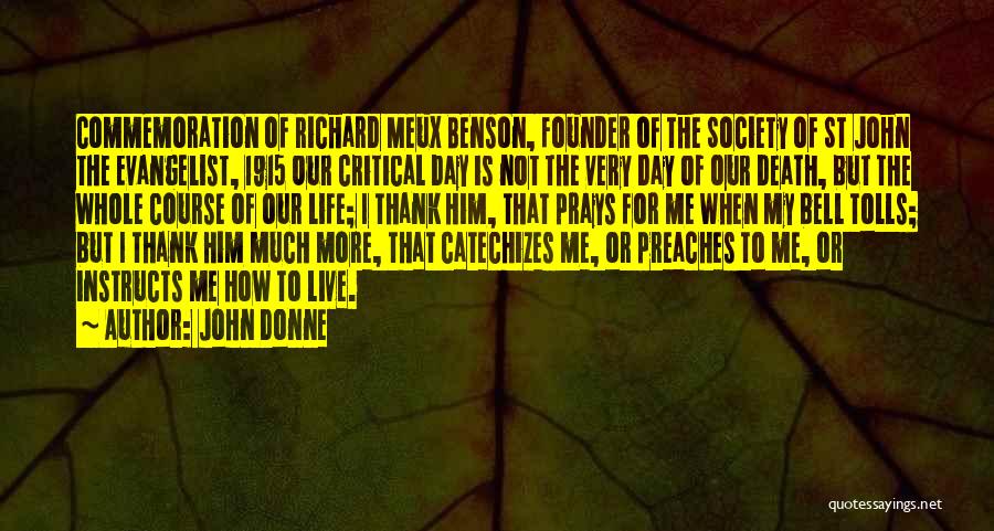 John Donne Quotes: Commemoration Of Richard Meux Benson, Founder Of The Society Of St John The Evangelist, 1915 Our Critical Day Is Not