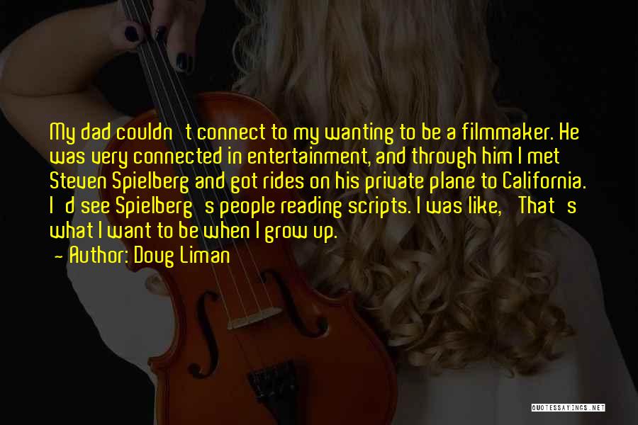 Doug Liman Quotes: My Dad Couldn't Connect To My Wanting To Be A Filmmaker. He Was Very Connected In Entertainment, And Through Him