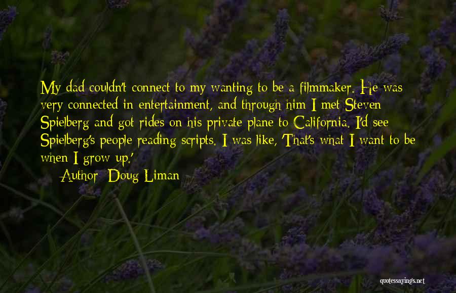 Doug Liman Quotes: My Dad Couldn't Connect To My Wanting To Be A Filmmaker. He Was Very Connected In Entertainment, And Through Him