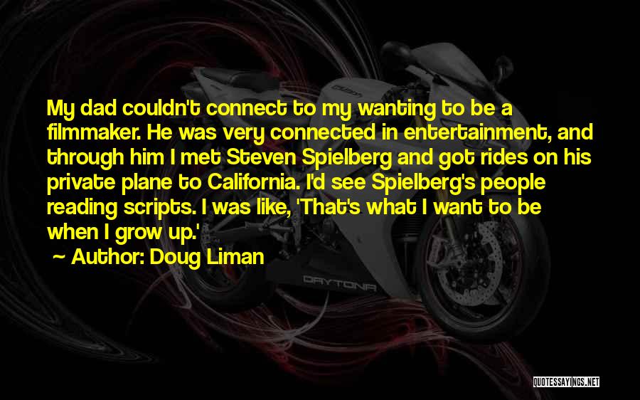 Doug Liman Quotes: My Dad Couldn't Connect To My Wanting To Be A Filmmaker. He Was Very Connected In Entertainment, And Through Him