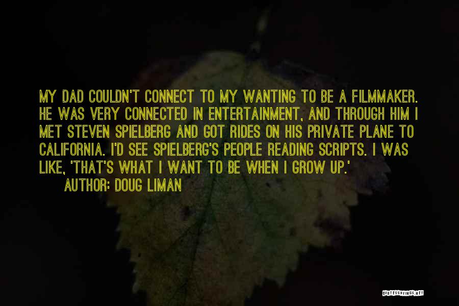 Doug Liman Quotes: My Dad Couldn't Connect To My Wanting To Be A Filmmaker. He Was Very Connected In Entertainment, And Through Him