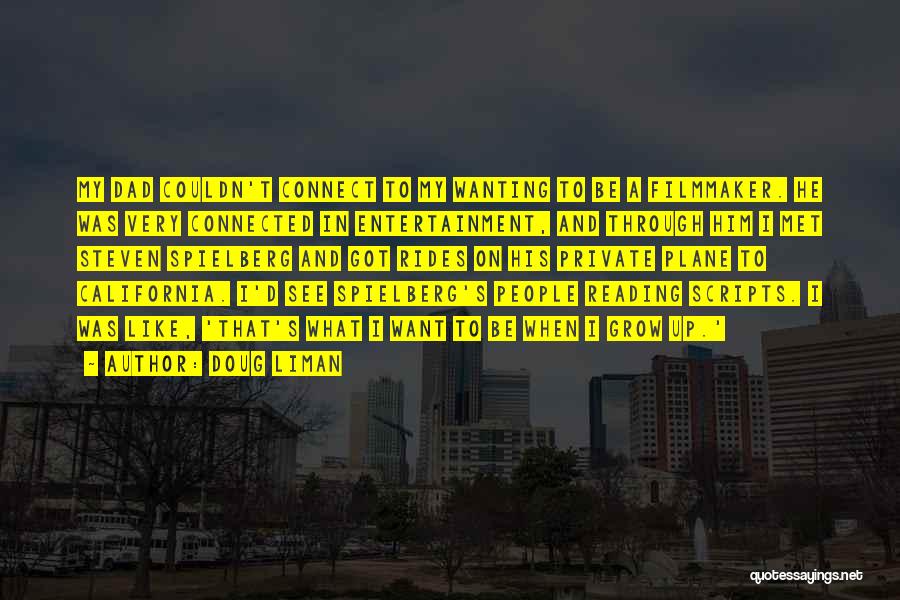 Doug Liman Quotes: My Dad Couldn't Connect To My Wanting To Be A Filmmaker. He Was Very Connected In Entertainment, And Through Him