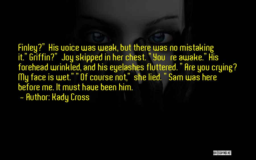 Kady Cross Quotes: Finley? His Voice Was Weak, But There Was No Mistaking It.griffin? Joy Skipped In Her Chest. You're Awake.his Forehead Wrinkled,