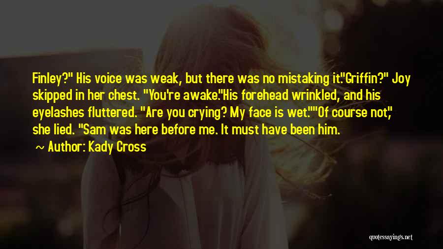 Kady Cross Quotes: Finley? His Voice Was Weak, But There Was No Mistaking It.griffin? Joy Skipped In Her Chest. You're Awake.his Forehead Wrinkled,