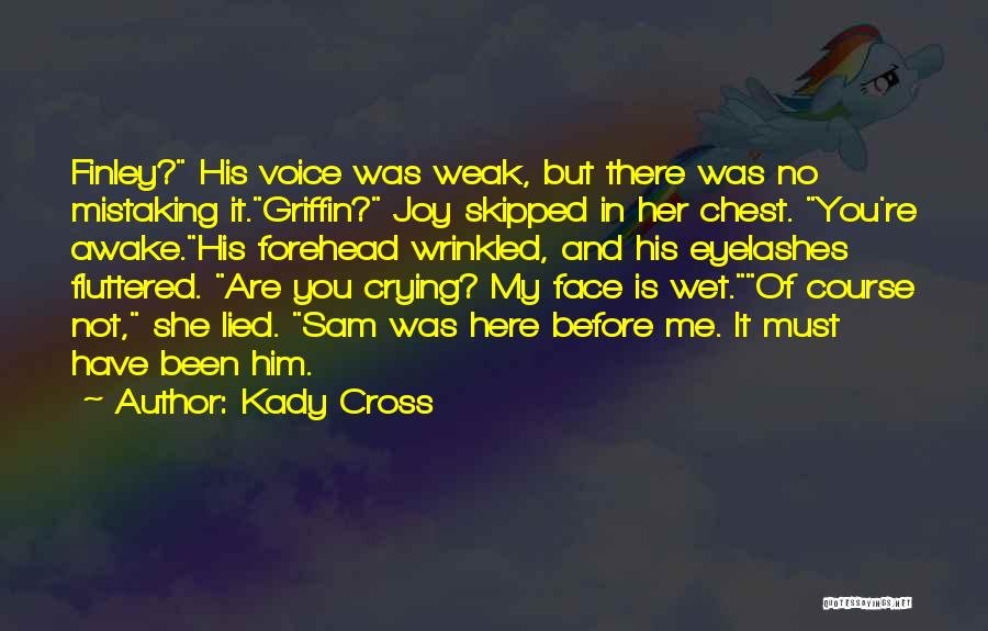 Kady Cross Quotes: Finley? His Voice Was Weak, But There Was No Mistaking It.griffin? Joy Skipped In Her Chest. You're Awake.his Forehead Wrinkled,