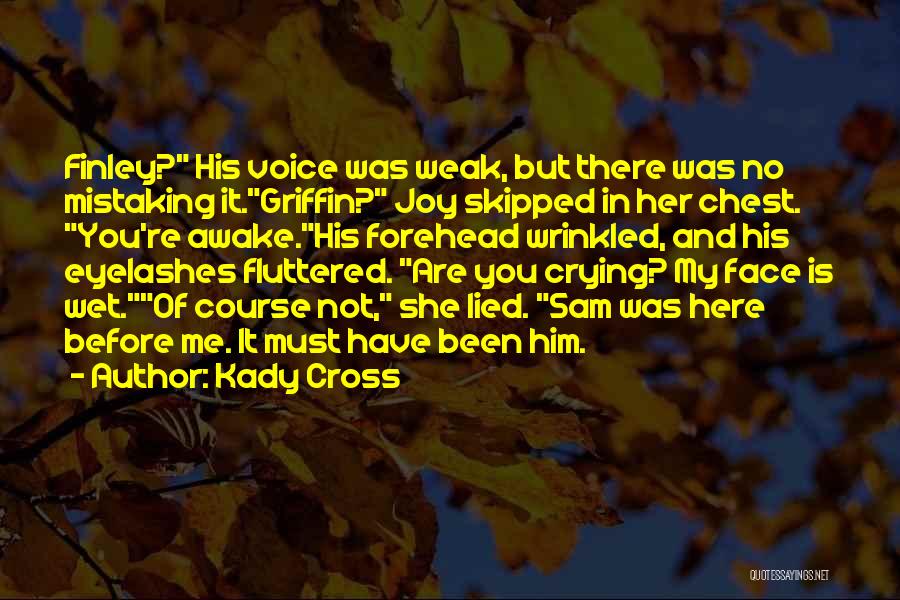 Kady Cross Quotes: Finley? His Voice Was Weak, But There Was No Mistaking It.griffin? Joy Skipped In Her Chest. You're Awake.his Forehead Wrinkled,