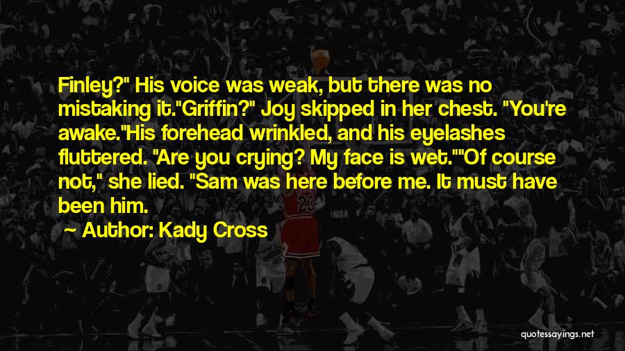 Kady Cross Quotes: Finley? His Voice Was Weak, But There Was No Mistaking It.griffin? Joy Skipped In Her Chest. You're Awake.his Forehead Wrinkled,