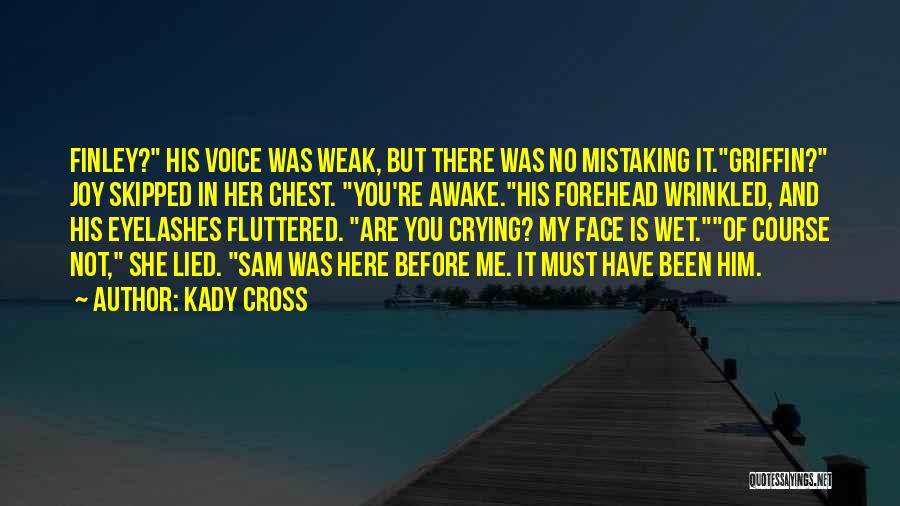 Kady Cross Quotes: Finley? His Voice Was Weak, But There Was No Mistaking It.griffin? Joy Skipped In Her Chest. You're Awake.his Forehead Wrinkled,