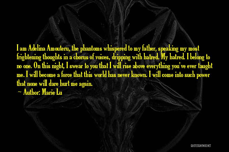 Marie Lu Quotes: I Am Adelina Amouteru, The Phantoms Whispered To My Father, Speaking My Most Frightening Thoughts In A Chorus Of Voices,