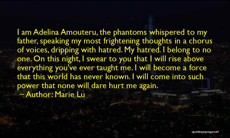 Marie Lu Quotes: I Am Adelina Amouteru, The Phantoms Whispered To My Father, Speaking My Most Frightening Thoughts In A Chorus Of Voices,