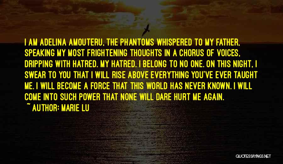 Marie Lu Quotes: I Am Adelina Amouteru, The Phantoms Whispered To My Father, Speaking My Most Frightening Thoughts In A Chorus Of Voices,