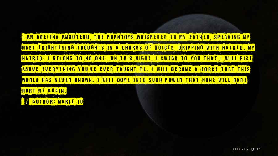 Marie Lu Quotes: I Am Adelina Amouteru, The Phantoms Whispered To My Father, Speaking My Most Frightening Thoughts In A Chorus Of Voices,