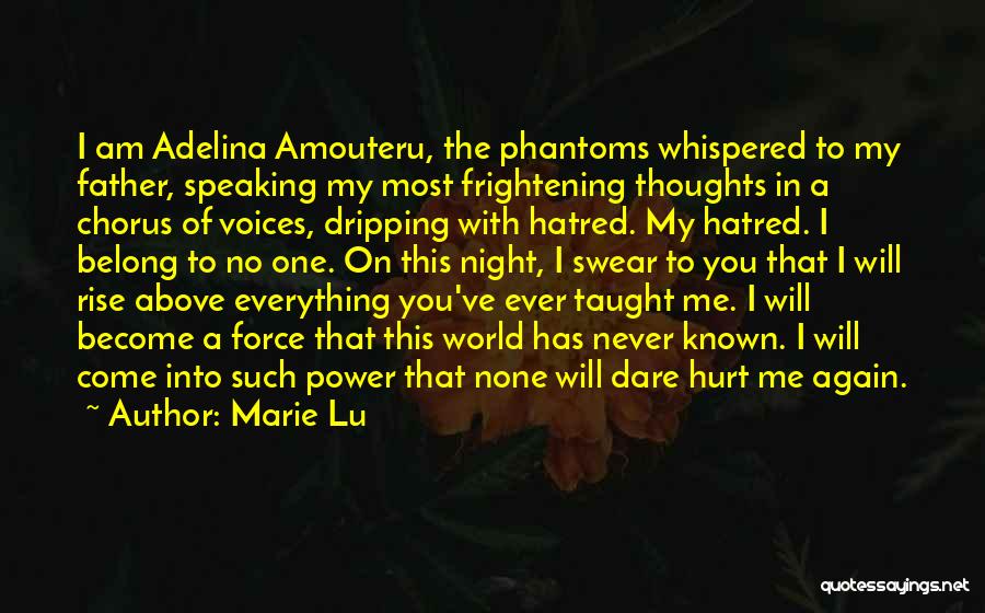 Marie Lu Quotes: I Am Adelina Amouteru, The Phantoms Whispered To My Father, Speaking My Most Frightening Thoughts In A Chorus Of Voices,