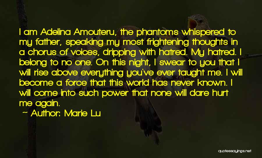 Marie Lu Quotes: I Am Adelina Amouteru, The Phantoms Whispered To My Father, Speaking My Most Frightening Thoughts In A Chorus Of Voices,