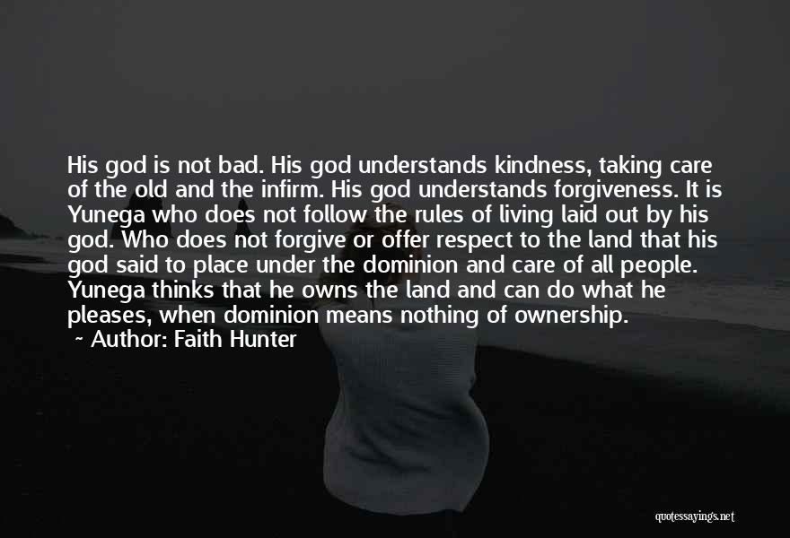Faith Hunter Quotes: His God Is Not Bad. His God Understands Kindness, Taking Care Of The Old And The Infirm. His God Understands