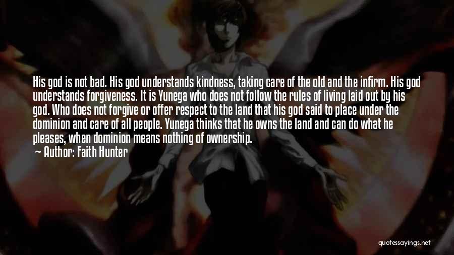 Faith Hunter Quotes: His God Is Not Bad. His God Understands Kindness, Taking Care Of The Old And The Infirm. His God Understands