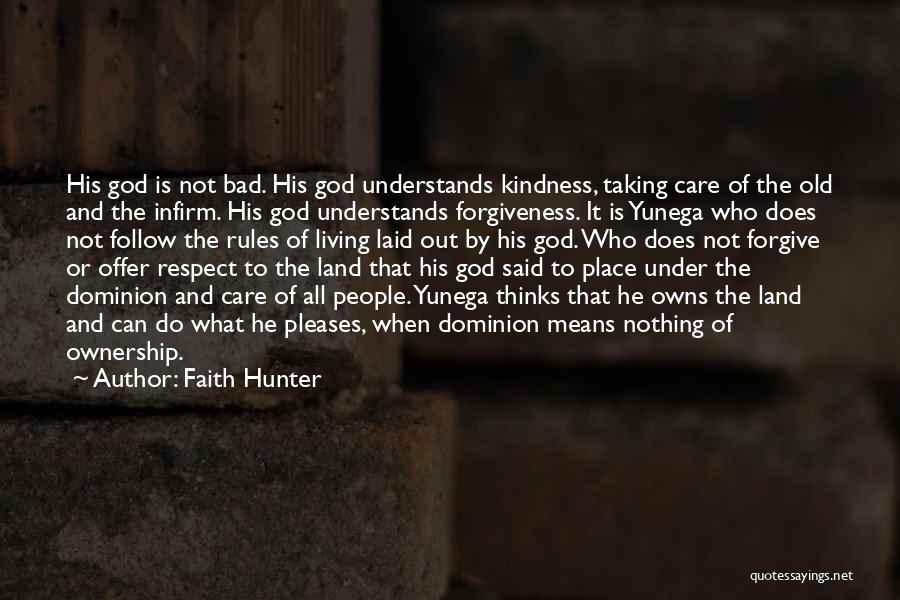 Faith Hunter Quotes: His God Is Not Bad. His God Understands Kindness, Taking Care Of The Old And The Infirm. His God Understands