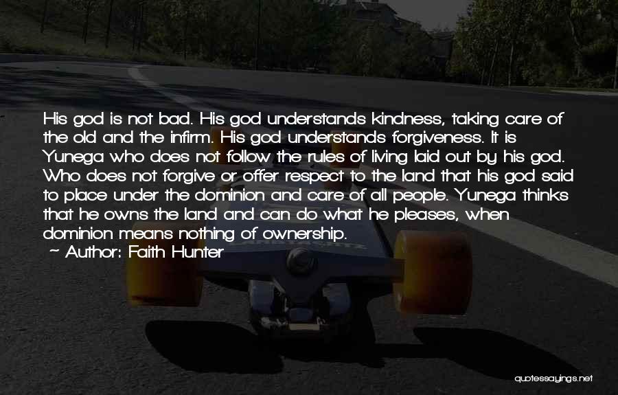 Faith Hunter Quotes: His God Is Not Bad. His God Understands Kindness, Taking Care Of The Old And The Infirm. His God Understands