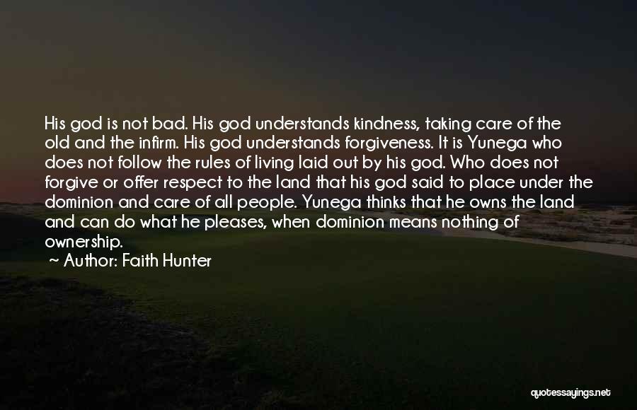 Faith Hunter Quotes: His God Is Not Bad. His God Understands Kindness, Taking Care Of The Old And The Infirm. His God Understands