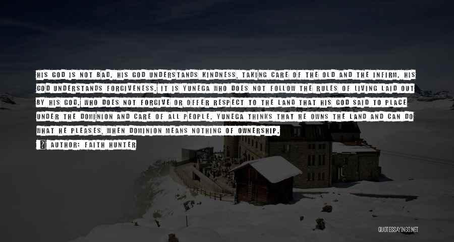 Faith Hunter Quotes: His God Is Not Bad. His God Understands Kindness, Taking Care Of The Old And The Infirm. His God Understands