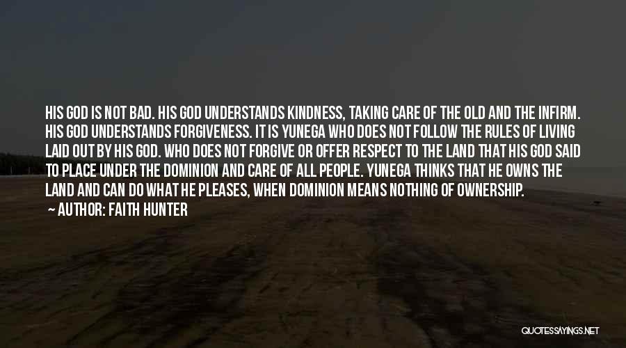 Faith Hunter Quotes: His God Is Not Bad. His God Understands Kindness, Taking Care Of The Old And The Infirm. His God Understands