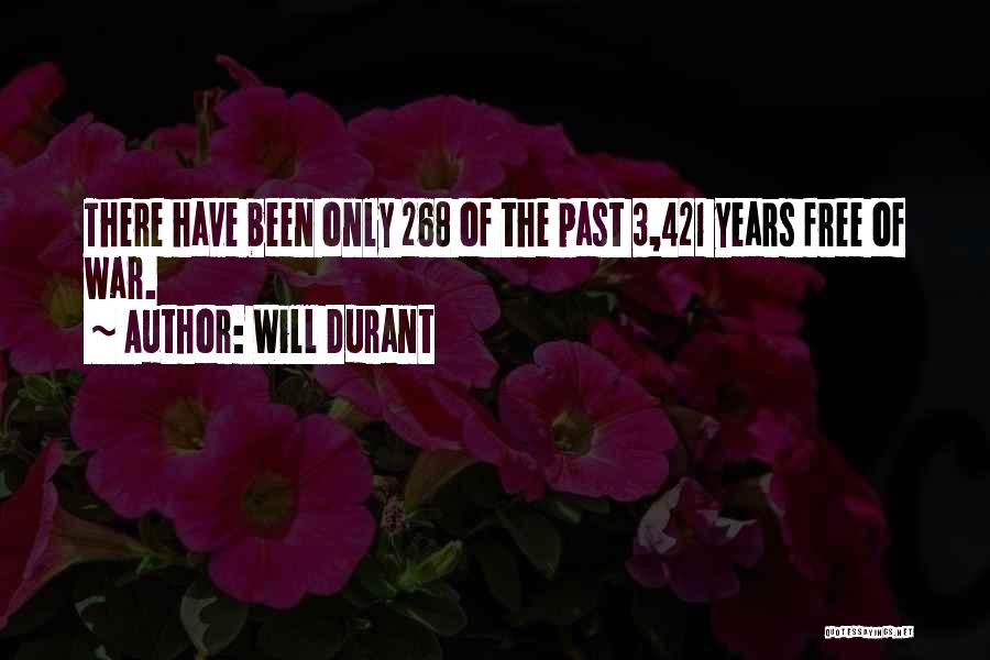 Will Durant Quotes: There Have Been Only 268 Of The Past 3,421 Years Free Of War.