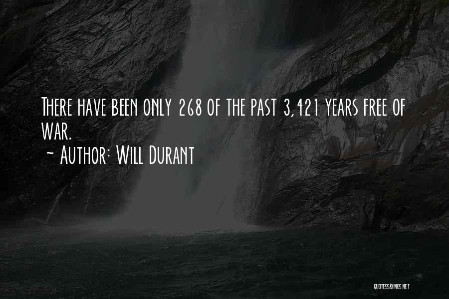 Will Durant Quotes: There Have Been Only 268 Of The Past 3,421 Years Free Of War.