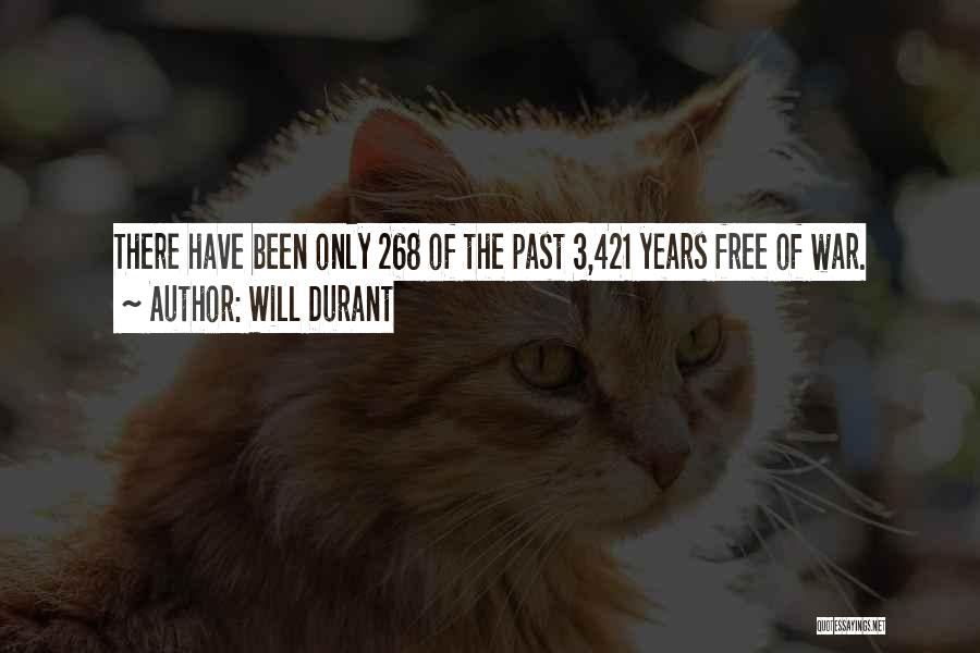 Will Durant Quotes: There Have Been Only 268 Of The Past 3,421 Years Free Of War.