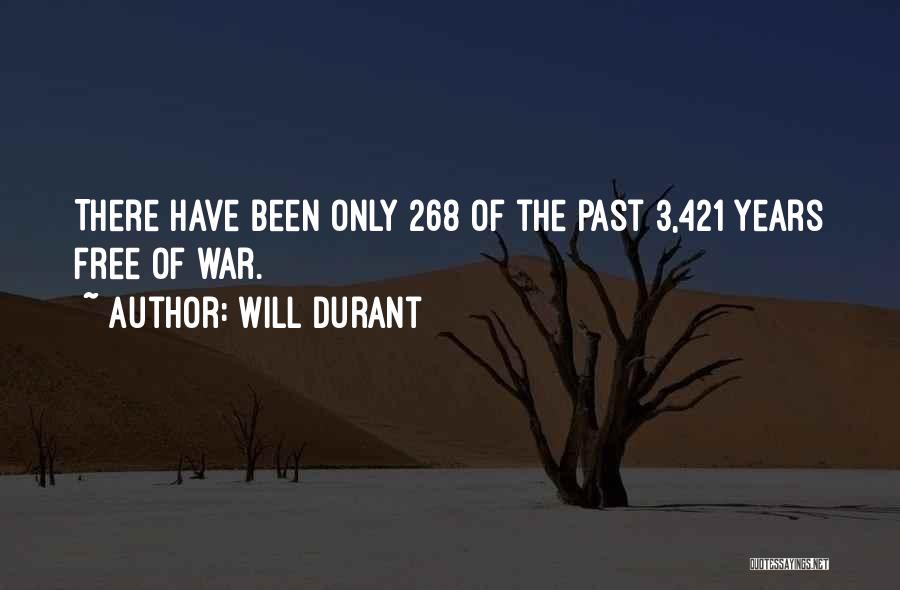 Will Durant Quotes: There Have Been Only 268 Of The Past 3,421 Years Free Of War.