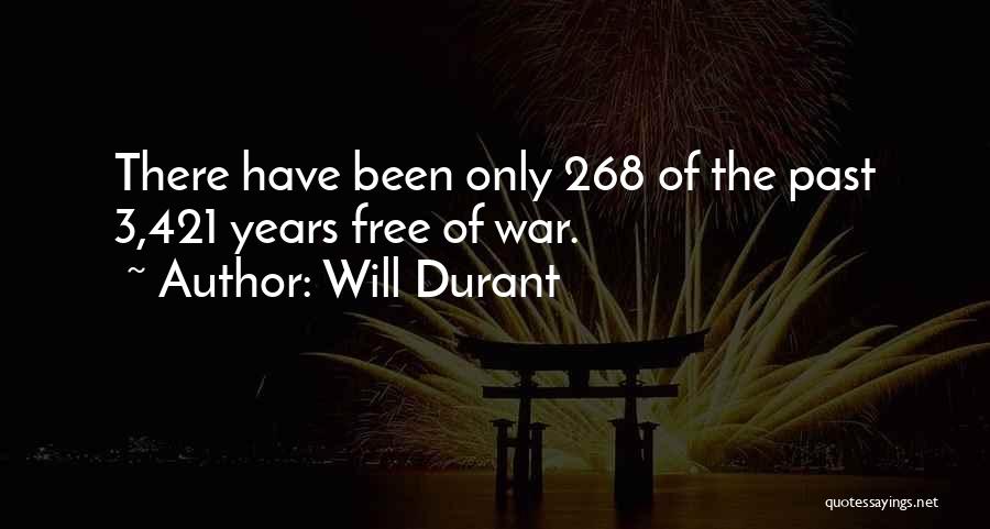 Will Durant Quotes: There Have Been Only 268 Of The Past 3,421 Years Free Of War.