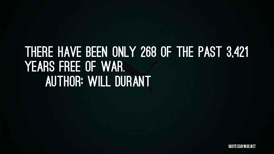 Will Durant Quotes: There Have Been Only 268 Of The Past 3,421 Years Free Of War.