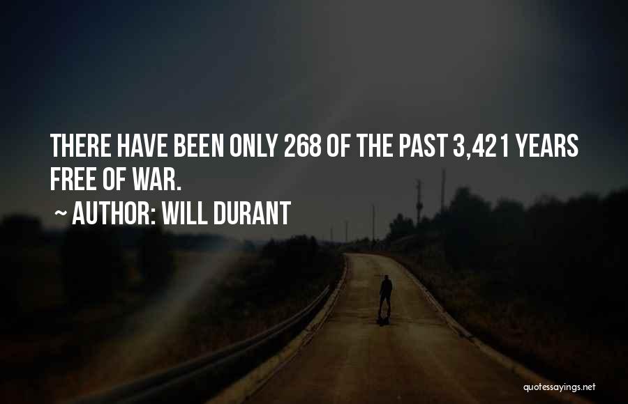 Will Durant Quotes: There Have Been Only 268 Of The Past 3,421 Years Free Of War.