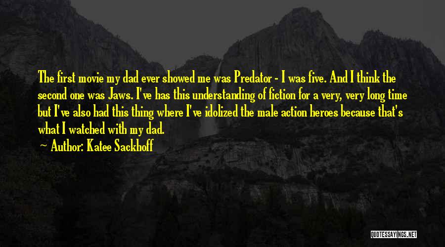 Katee Sackhoff Quotes: The First Movie My Dad Ever Showed Me Was Predator - I Was Five. And I Think The Second One