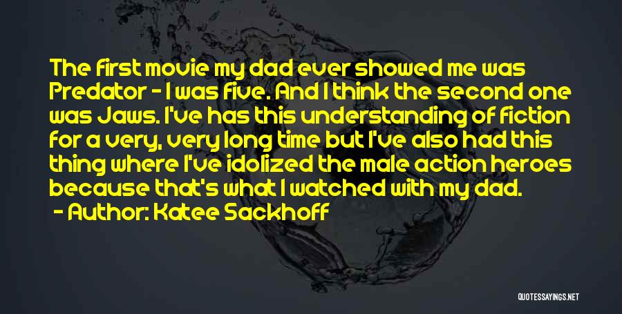 Katee Sackhoff Quotes: The First Movie My Dad Ever Showed Me Was Predator - I Was Five. And I Think The Second One