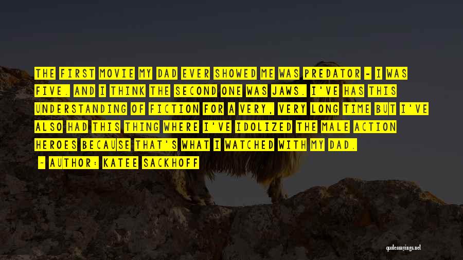 Katee Sackhoff Quotes: The First Movie My Dad Ever Showed Me Was Predator - I Was Five. And I Think The Second One